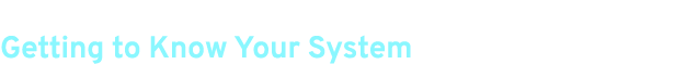 Getting to Know Your System