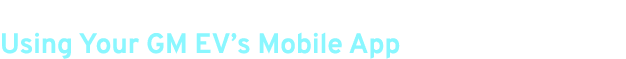 Using Your GM EV’s Mobile App