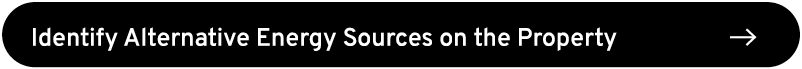 Identify Alternative Energy Sources on the Property ￼