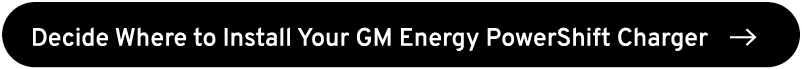 Decide Where to Install Your GM Energy PowerShift Charger ￼