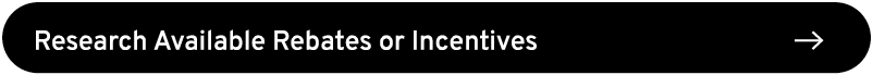 Research Available Rebates or Incentives ￼