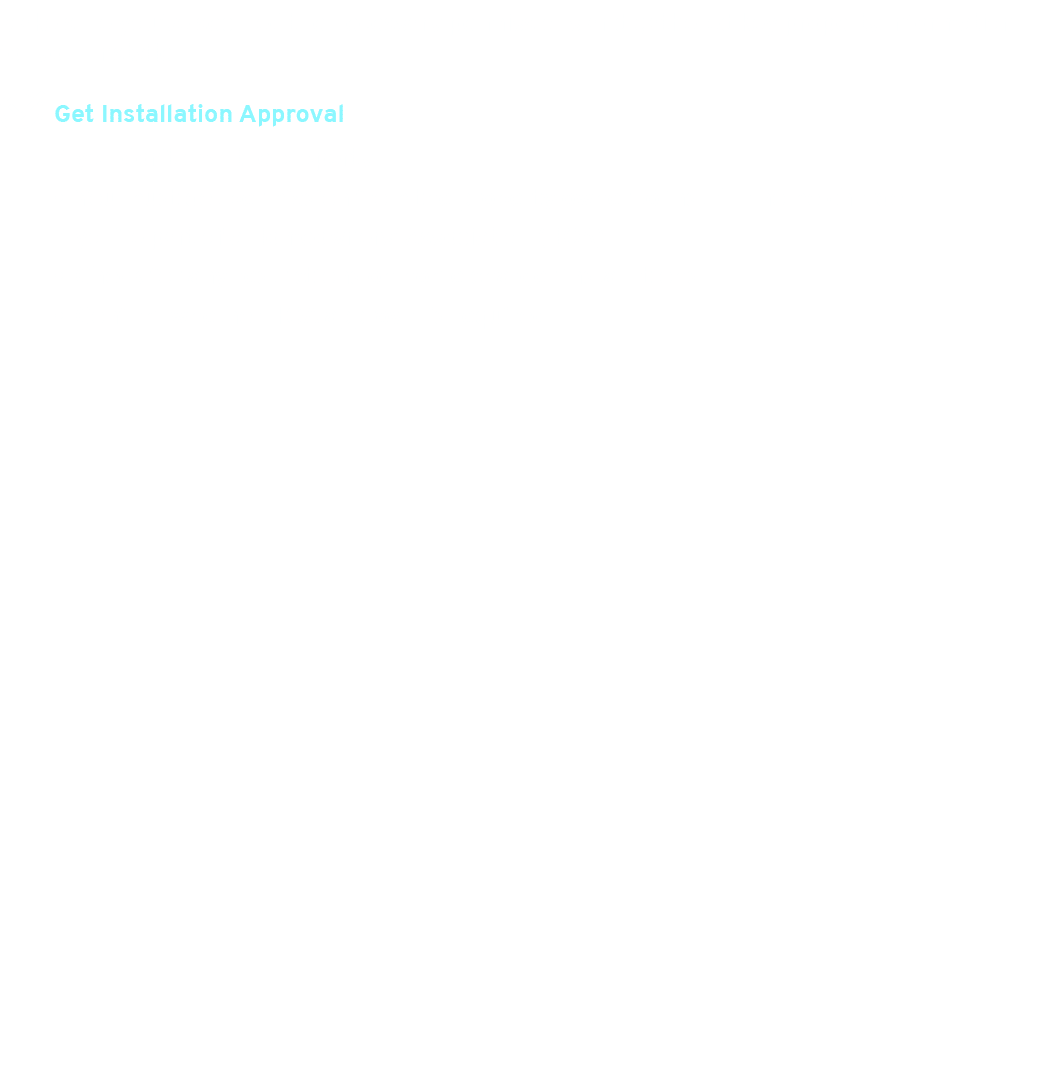 Make sure you’ve secured the necessary permissions and gathered key property information for your installer. 