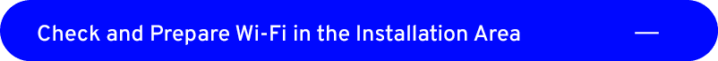 Check and Prepare Wi Fi in the Installation Area,￼