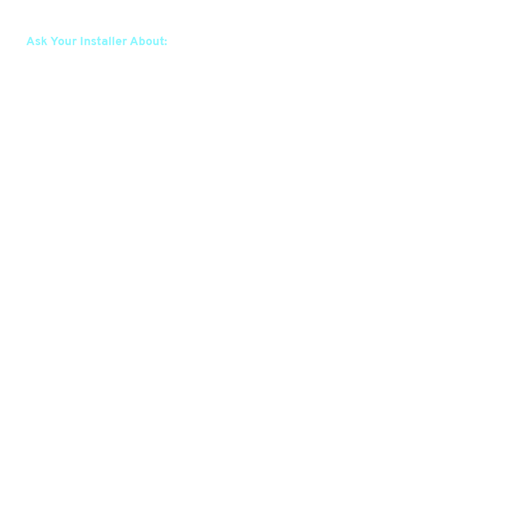 Make sure your installer is fully prepared and compliant with local regulations. 