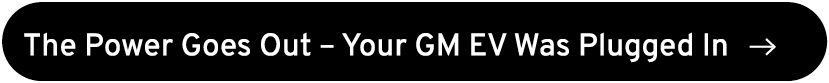 The Power Goes Out – Your GM EV Was Plugged In ￼