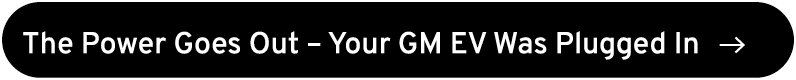 The Power Goes Out – Your GM EV Was Plugged In ￼