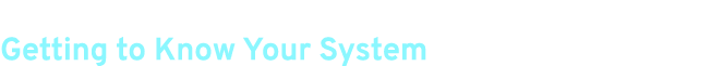 Getting to Know Your System