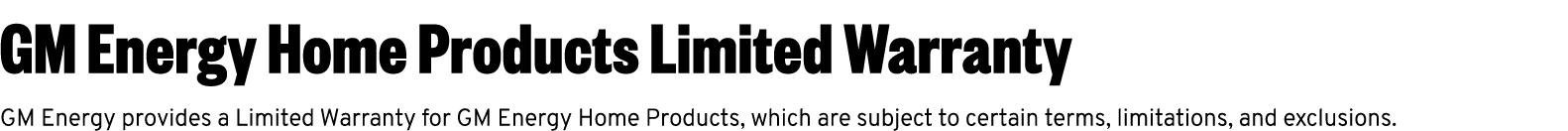 GM Energy Home Products Limited Warranty GM Energy provides a Limited Warranty for GM Energy Home Products, which are...