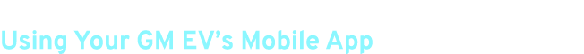 Using Your GM EV’s Mobile App