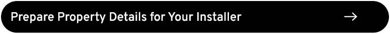 Prepare Property Details for Your Installer ￼