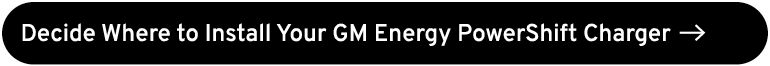 Decide Where to Install Your GM Energy PowerShift Charger ￼