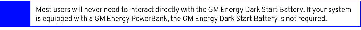 ,Most users will never need to interact directly with the GM Energy Dark Start Battery. If your system is equipped wi...