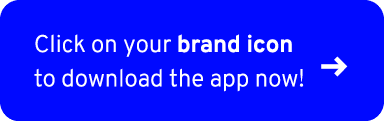 Click on your brand icon to download the app now! ￼