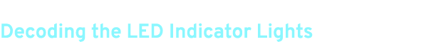Decoding the LED Indicator Lights
