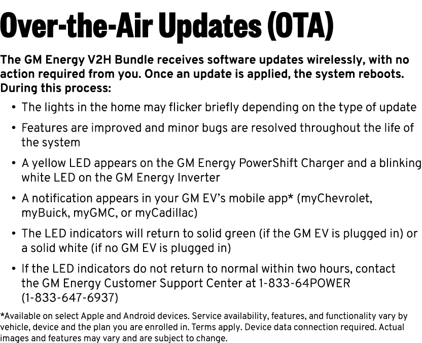 Over the Air Updates (OTA) The GM Energy V2H Bundle receives software updates wirelessly, with no action required fro...