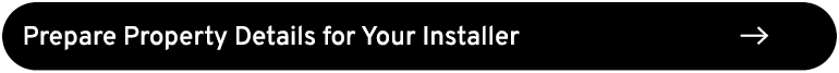 Prepare Property Details for Your Installer ￼