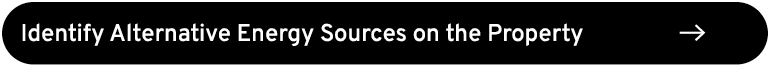 Identify Alternative Energy Sources on the Property ￼