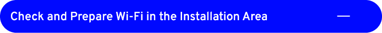 Check and Prepare Wi Fi in the Installation Area ￼
