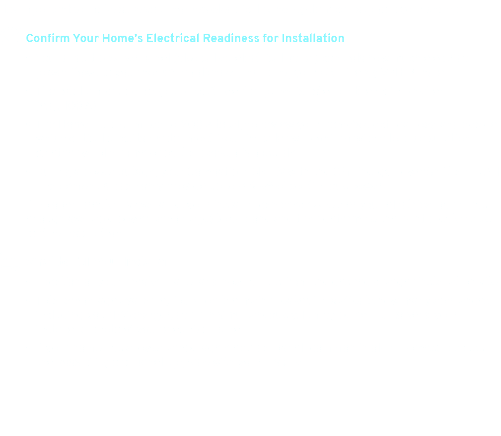 It’s important to make sure your home’s electrical panel system can support your charger. 