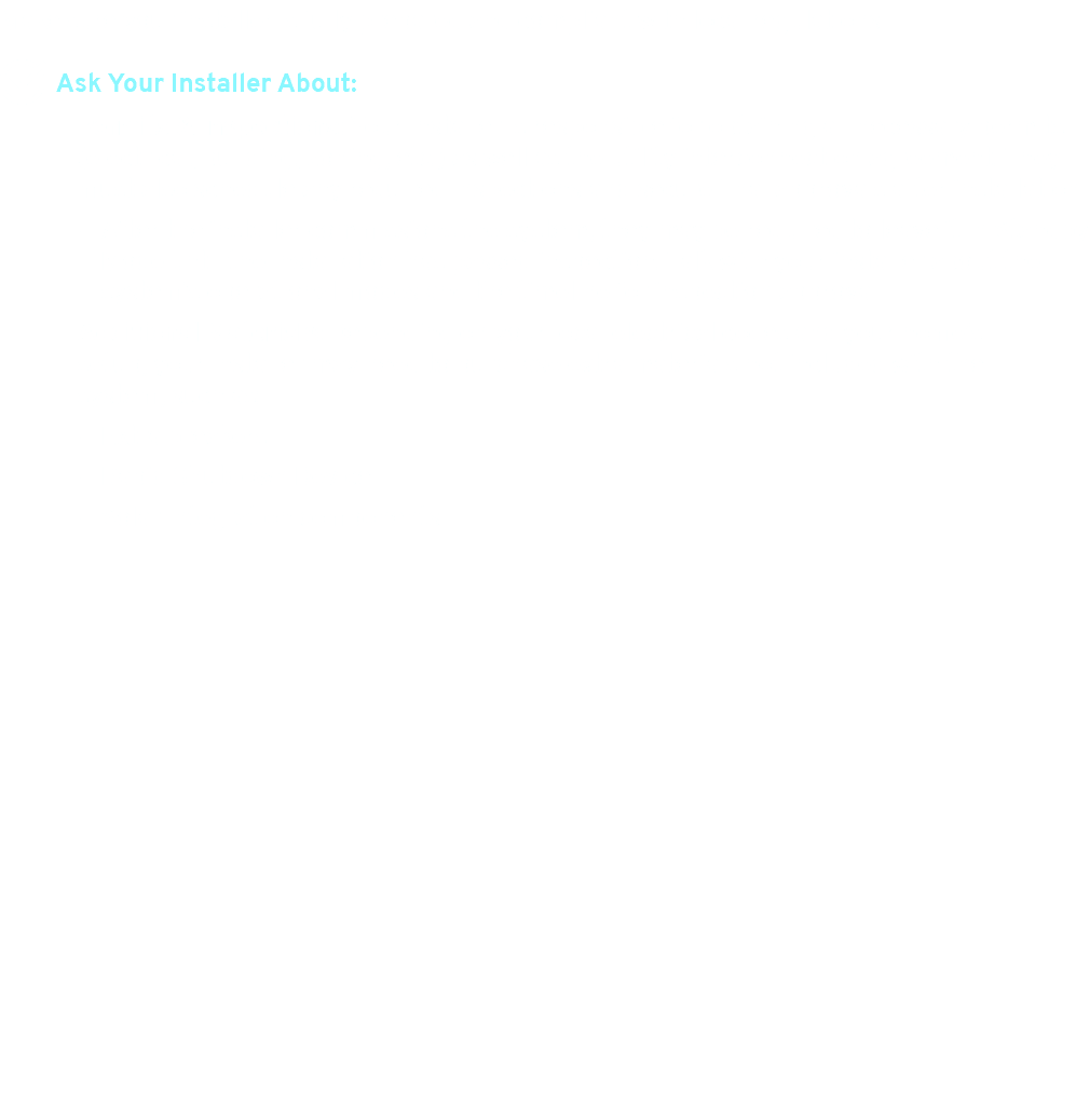 Make sure your installer is fully prepared and compliant with local regulations. 