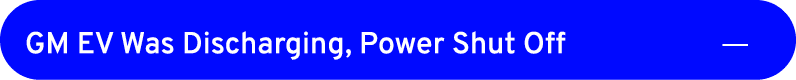 GM EV Was Discharging, Power Shut Off ￼