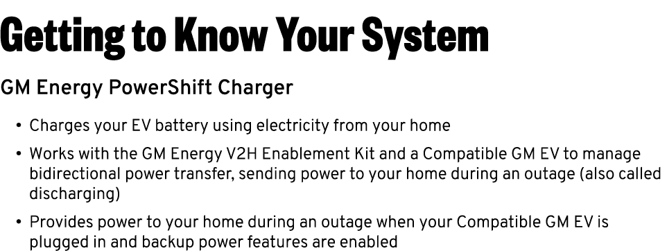 Getting to Know Your System GM Energy PowerShift Charger • Charges your EV battery using electricity from your home •...