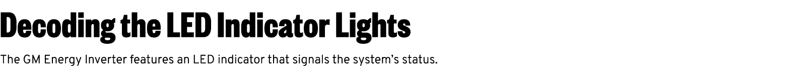 Decoding the LED Indicator Lights The GM Energy Inverter features an LED indicator that signals the system’s status.