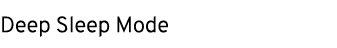 Deep Sleep Mode