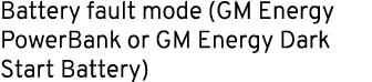 Battery fault mode (GM Energy PowerBank or GM Energy Dark Start Battery)
