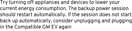 Try turning off appliances and devices to lower your current energy consumption. The backup power session should rest...