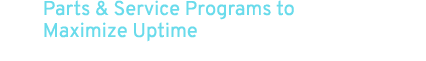 Parts & Service Programs to Maximize Uptime