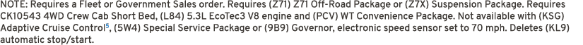 NOTE: Requires a Fleet or Government Sales order. Requires (Z71) Z71 Off Road Package or (Z7X) Suspension Package. Re...