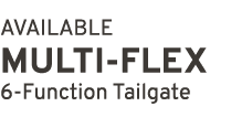 AVAILABLE MULTI FLEX 6 Function Tailgate