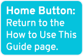 Home Button: Return to the How to Use This Guide page.
