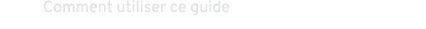 Comment utiliser ce guide
