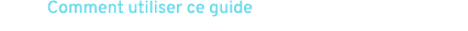 Comment utiliser ce guide