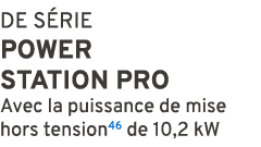 DE S RIE Power Station Pro Avec la puissance de mise hors tension46 de 10,2 kW