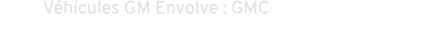 V hicules GM Envolve : GMC