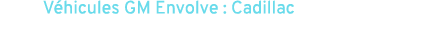 V hicules GM Envolve : Cadillac