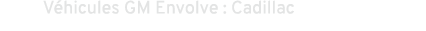 V hicules GM Envolve : Cadillac