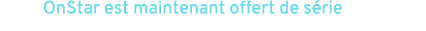 OnStar est maintenant offert de s rie