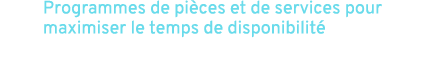 Programmes de pi ces et de services pour maximiser le temps de disponibilit 