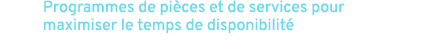 Programmes de pi ces et de services pour maximiser le temps de disponibilit 