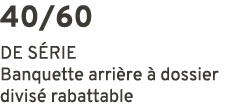 40/60 DE S RIE Banquette arri re  dossier divis  rabattable