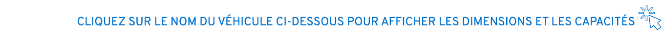 CLIQUEZ SUR LE NOM DU V HICULE CI DESSOUS POUR AFFICHER LES DIMENSIONS ET LES CAPACIT S ￼