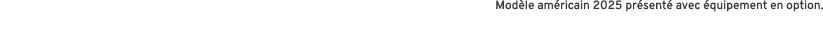 Mod le am ricain 2025 pr sent avec  quipement en option.