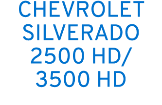 CHEVROLET SILVERADO 2500 HD/ 3500 HD