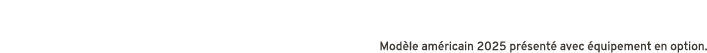 Mod le am ricain 2025 pr sent avec  quipement en option.