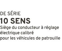 DE S RIE 10 SENS Si ge du conducteur  r glage  lectrique calibr  pour les v hicules de patrouille