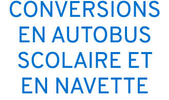 CONVERSIONS EN AUTOBUS SCOLAIRE ET EN NAVETTE
